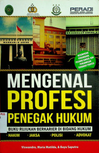 MENGENAL PROFESI PENEGAK HUKUM: BUKU RUJUKAN BERKARIER DI BIDANG HUKUM, HAKIM, JAKSA, POLISI, ADVOKAT