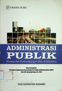 ADMINISTRASI PUBLIK: Konsep dan Perkembangan Ilmu di Indonesia