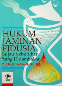HUKUM JAMINAN Fidusia : Suatu Kebutuhan Yang Didambakan