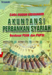 CARA MUDAH MEMAHAMI AKUNTANSI PERBANKAN SYARIAH Berdasar PSAK dan PAPSI