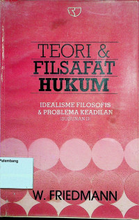 TEORI & FILASAFAT HUKUM: IDEALISME FILOSOFIS & PROBLEMA KEADIALAN (SUSUNAN II)