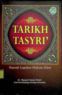 TARIKH TASYRI: Sejarah Legislasi Hukum Islam	Khalil, Rasyad Hasan