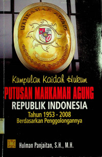 Kumpulan Kaidah Hukum PUTUSAN MAHKAMAH AGUNG REPUBLIK INDONESIA Tahun 1953- 2008 Berdasarkan Penggolongannya
