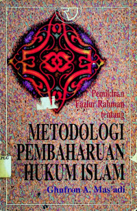 Pemikiran Fazlur Rahman tentang METODOLOGI PEMBAHARUAN HUKUM ISLAM