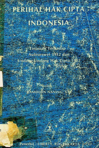 PERIHAL HAK CIPTA INDONESIA; Tinjauan Terhadap Auteurswet 1912 dan Undang-Undang Hak Cipta 1982