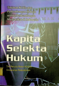 Kapita Selekta Hukum: Tinjauan Kritis atas Perkembangan Hukum seiring Perkembangan Masyarakat di Indonesia