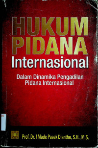 HUKUM PIDANA Internasional: Dalam Dinamika Pengadilan Pidana Internasional