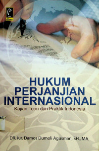 HUKUM PERJANJIAN INTERNASIONAL: Kajian Teori dan Praktik Indonesia