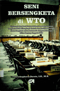 SENI BERSENGKETA di WTO: Diploma dan Pendekatan Mekanisme Penyelesaian Sengketa WTO Dilengkapi Contoh dan Analisa Beberapa Kasus Sengketa antara Indonesia dengan Beberapa Mitra Dagang Anggota WTO