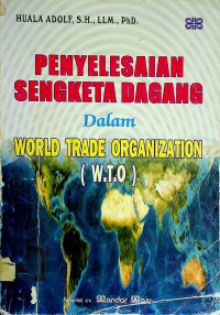 PENYELESAIAN SENGKETA DAGANG Dalam WORLD TRADE ORGANIZATION (W.T.O.)