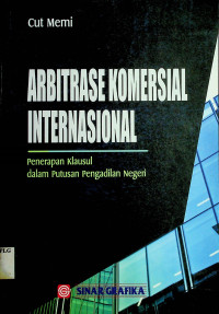 ARBITRASE KOMERSIAL INTERNASIONAL: Penerapan Klausul dalam Putusan Pengadilan Negeri