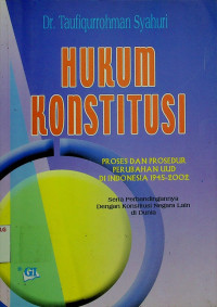 HUKUM KONSTITUSI; PROSES DAN PROSEDUR PERUBAHAN UUD DI INDONESIA 1945- 2002 Serta Perbandingannya Dengan Konstitusi Negara Lain di Dunia