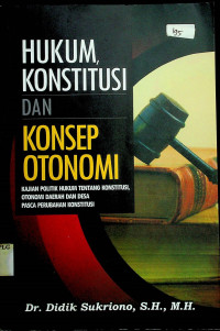 HUKUM KONSTITUSI DAN KONSEP OTONOMI: KAJIAN POLITIK HUKUM TENTANG KONSTITUSI, OTONOMI DAERAH DAN DESA PASCA PERUBAHAN KONSTITUSI