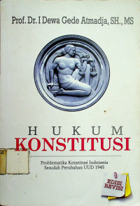 HUKUM KONSTITUSI: Problematika Konstitusi Indonesia Sesudah Perubahan UUD 1945