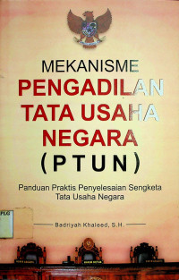 MEKANISME PENGADILAN TATA USAHA NEGARA (PTUN): Panduan Praktis Penyelesaian Sengketa Tata Usaha Negara