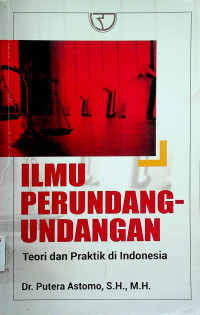 ILMU PERUNDANG-UNDANGAN: Teori dan Praktik di Indonesia