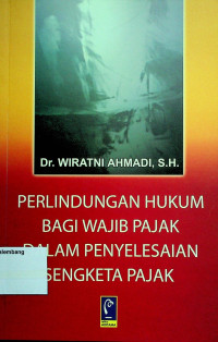 PERLINDUNGAN HUKUM BAGI WAJIB PAJAK DALAM PENYELESAIAN SENGKETA  PAJAK