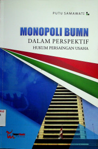 MONOPOLI BUMN DALAN PERSPEKETIF HUKUM PERSAINGAN USAHA