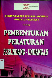 UNDANG-UNDANG REPUBLIK INDONESIA NOMOR 10 TAHUN 2004 tentang PEMBENTUKAN PERATURAN PERUNDANAG-UNDANGAN