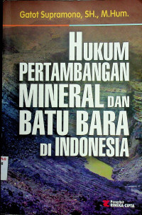 HUKUM PERTAMBANGAN MINERAL DAN BATU BARA DI INDONESIA