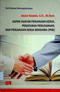 ASPEK HUKUM PERJANJIAN KERJA, PERATURAN PERUSAHAAN, DAN PERJANJIAN KERJA BERSAMA (PKB)