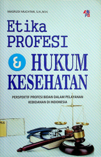 Etika PROFESI & HUKUM KESEHATAN: PERSPEKTIF PROFESI BIDAN DALAM PELAYANAN KEBIDANAN DI INDONESIA