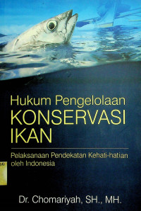 Hukum Pengelolaan KONSERVASI IKAN: Pelaksanaan Pendekatan Kehati-hatian oleh Indonesia