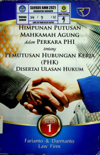 HIMPUNAN PUTUSAN MAHKAMAH AGUNG dalam PERKARA PHI tentang PEMUTUSAN HUBUNGAN KERJA (PHK) DISERTAI ULASAN HUKUM, JILID 1