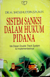 SISTEM SANKSI DALAM HUKUM PIDANA: Ide Dasar Double Track System & Implementasinya