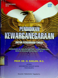 PENDIDIKAN KEWARGANEGARAAN UNTUK PERGURUAN TINGGI BERDASAR SK DIRJEN DIKTI NO.43/DIKTI/KEP/2006 SESUAI DENGAN KKNI Bsdg PT 2013, MATERI BARU 2016