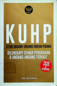 KUHP KITAB UNDANG-UNDANG HUKUM PIDANA DILENGKAPI SEMUA PERUBAHAN & UNDANG-UNDANG TERKAIT