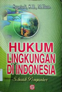 HUKUM LINGKUNGAN DI INDONESIA, Sebuah Pengantar