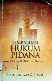 PEMBARUAN HUKUM PIDANA: REFPRMASI HUKUM PIDANA