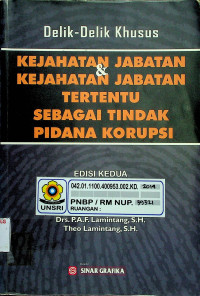 Delik-Delik Khusus KEJAHATAN JABATAN & KEJAHATAN JABATAN TERTENTU SEBAGAI TINDAK PIDANA KORUPSI, EDISI KEDUA