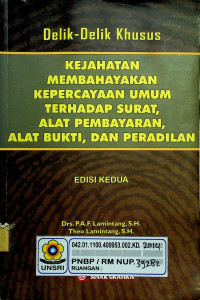 Delik-Delik Khusus KEJAHATAN MEMBAHAYAKAN KEPERCAYAAN UMUM TERHADAP SURAT, ALAT PEMBAYARAN, ALAT BUKTI, DAN PERADILAN, EDISI KEDUA