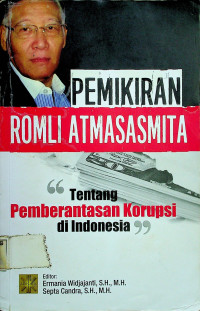 PEMIKIRAN ROMLI ATMASASMITA: Tentang Pemberantasan Korupsi di Indonesia