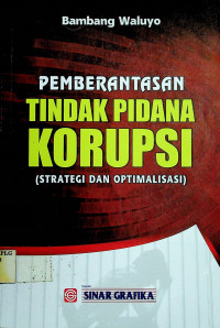 PEMBERANTASAN TINDAK PIDANA KORUPSI (STRATEGI DAN OPTIMALISASI)