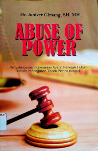 Penyalahgunaan Kekuasaan Aparat Penegak Hukum Dalam Penanganan Tindak Pidana Korupsi = ABUSE OF POWER