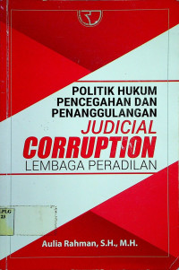 POLITIK HUKUM PENCEGAHAN DAN PENANGGULANGAN JUDICIAL CORRUPTION LEMBAGA PERADILAN