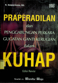 PRAPERADILAN dan PENGGABUNGAN PERKARA GUGATAN GANTI KERUGIAN dalam KUHAP, Edisi Revisi