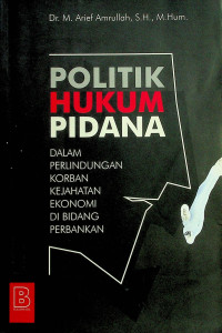 POLITIK HUKUM PIDANA DALAM PERLINDUNGAN KORBAN KEJAHATAN EKONOMI DI BIDANG PERBANKAN