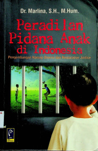 Peradilan Pidana Anak di Indonesia: Pengembangan Konsep Diversi dan Restorative Justice