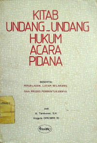 KITAB UNDANG-UNDANG HUKUM ACARA PIDANA BESERTA: PENJELASAN, LATAR BELAKANG DAN PROSES PEMBENTUKANNYA