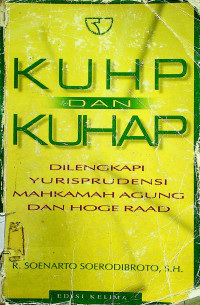 KUHP DAN KUHAP DILENGKAPI YURISPRUDENSI MAHKAMAH AGUNG DAN HOGE RAAD, EDISI KELIMA