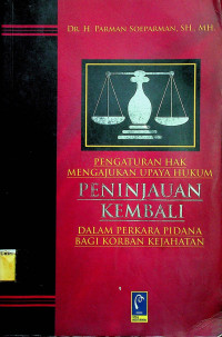 PENGATURAN HAK MENGAJUKAN UPAYA HUKUM: PENINJAUAN KEMBALI DALAM PEKARA PIDANA BAGI KORBAN KEJAHATAN