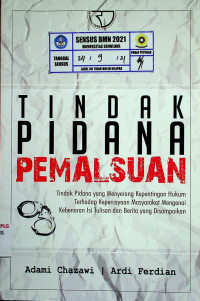 TINDAK PIDANA PEMALSUAN: Tindak Pidana yang Menyerang Kepentingan Hukum Terhadap Kepercayaan Masyarakat Mengenai Kebenaran Isi Tulisan dan Berita yang Disampaikan