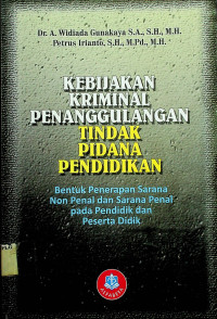 KEBIJAKAN KRIMINAL PENANGGULANGAN TINDAK PIDANA PENDIDIKAN: Bentuk Penerapan Sarana Non Penal dan Sarana Penal pada Pendidik dan Peserta Didik