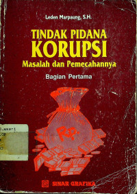 TINDAK PIDANA KORUPSI: Masalah dan Pemecahannya, Bagian Pertama