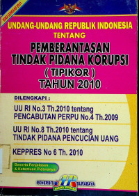 UNDANG-UNDANG REPUBLIK INDONESIA TENTANG PEMBERANTASAN TINDAK PIDANA KORUPSI (TIPIKOR) TAHUN 2010