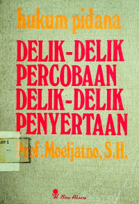 hukum pidana; DELIK-DELIK PERCOBAAN DELIK-DELIK PENYERTAAN